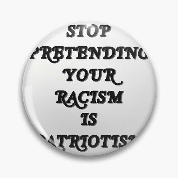 Item preview, stop pretending your racism is patriotism  designed and sold by discomothink.