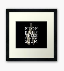 Stop Right There Criminal Scum Framed Print