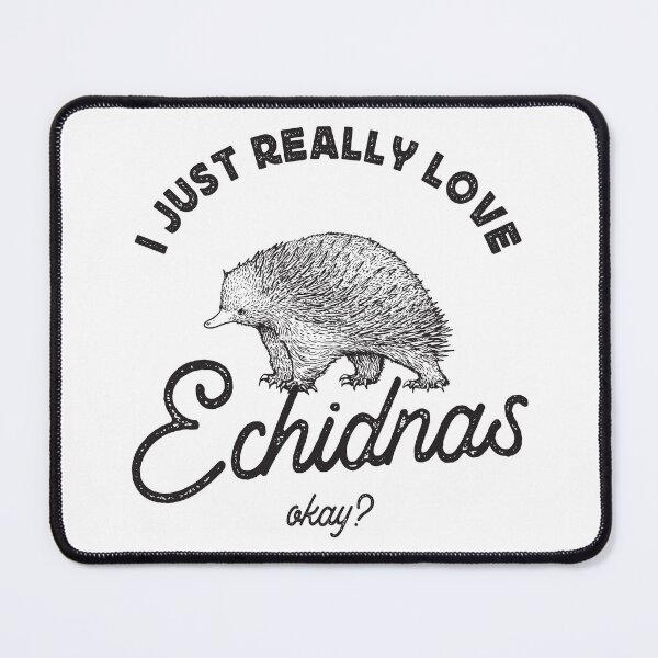Item preview, I JUST REALLY LOVE ECHIDNAS designed and sold by TonySpencer.