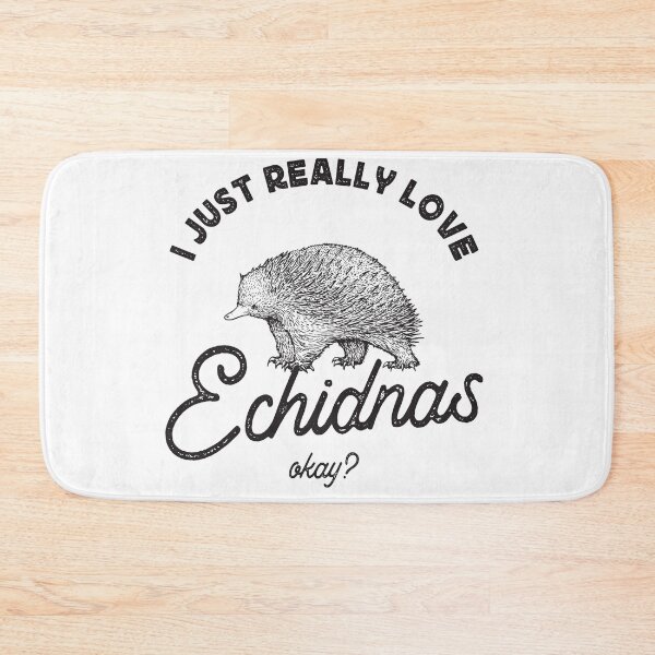 Item preview, I JUST REALLY LOVE ECHIDNAS designed and sold by TonySpencer.