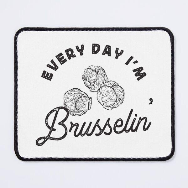 Item preview, Every Day I'm Brusselin' designed and sold by TonySpencer.