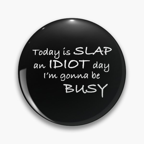Item preview,   Today Is Slap An Idiot Day I'm Gonna Be Busy designed and sold by box-artshop.