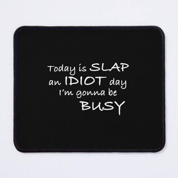 Item preview,   Today Is Slap An Idiot Day I'm Gonna Be Busy designed and sold by box-artshop.