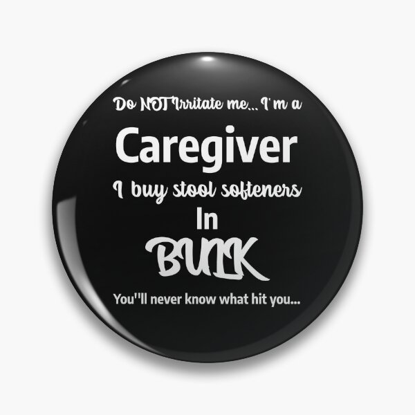 Item preview, Don't Irritate Me, I'm a Caregiver. I buy stool softeners in BULK, you'll never know what hit you... designed and sold by KMTC.