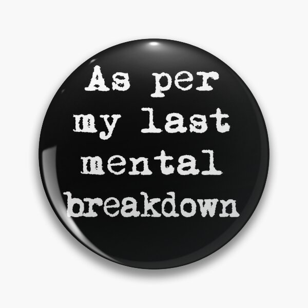 Item preview, As Per My Last Mental Breakdown Funny Pins Stickers Magnets Nervous Breakdown Mental Health Depressed Humor designed and sold by ChronicillnessT.