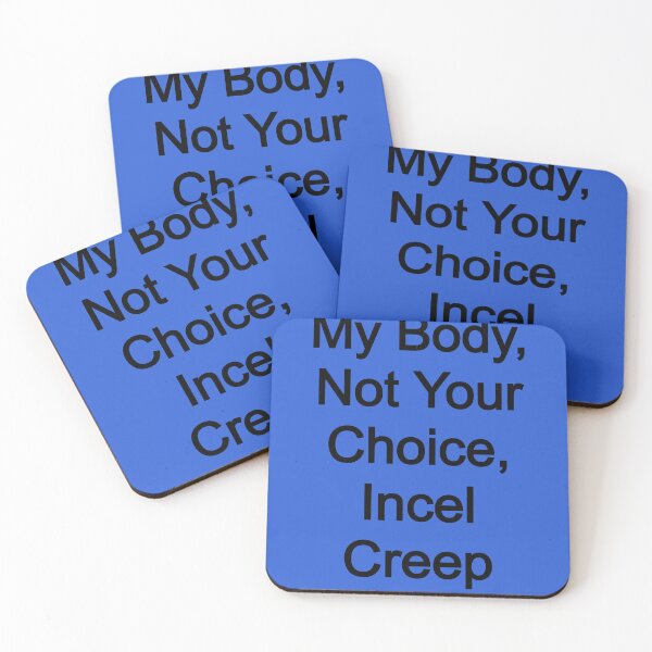 Item preview, my Body, Not Your Choice, Incel Creep designed and sold by FerrariKing.