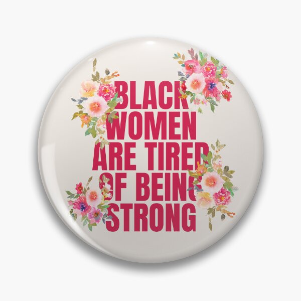 Item preview, BLACK WOMEN ARE TIRED OF BEING STRONG designed and sold by alegnacreates.