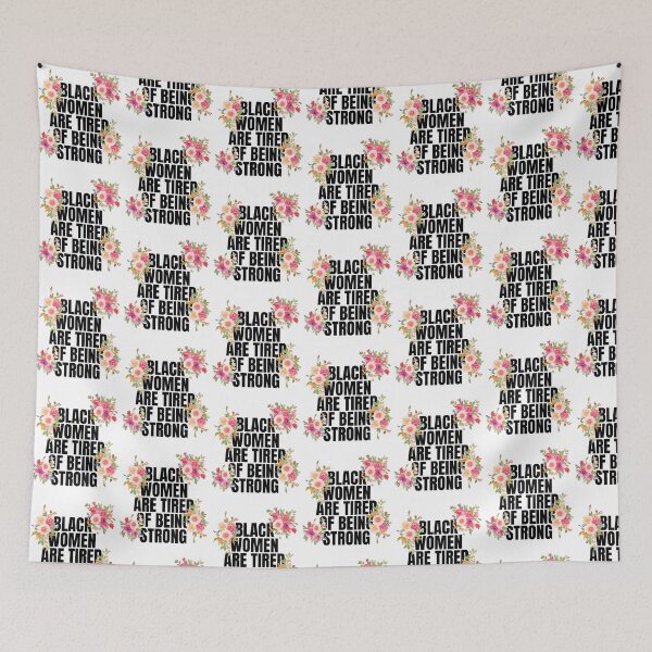 Item preview, BLACK WOMEN ARE TIRED OF BEING STRONG designed and sold by alegnacreates.