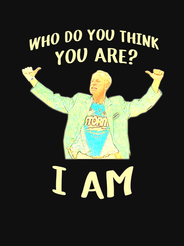 "Who do you think you are? I AM" T-shirt for Sale by conkdogg - Who Do You Think You Are I Am