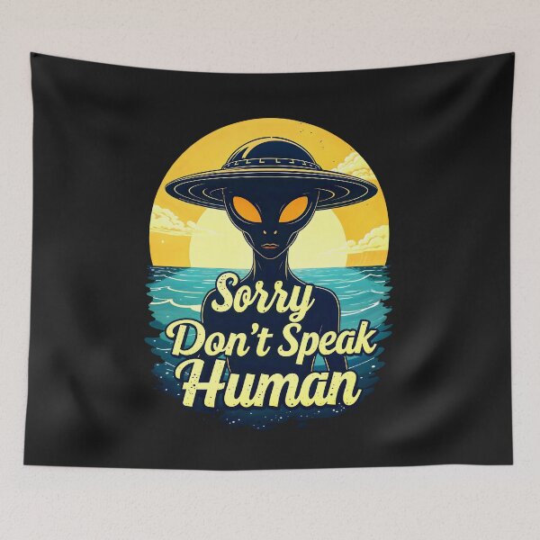 Item preview, Alien Sorry Don't Speak Human Funny Quote designed and sold by TheArtOfPat.