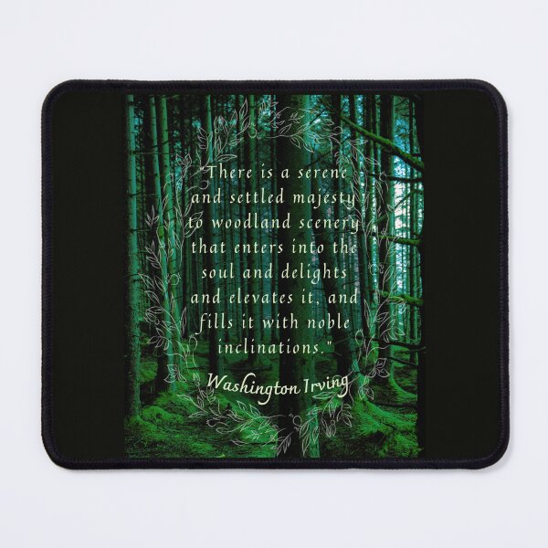 Item preview, Washington Irving quote: There is a serene and settled majesty to woodland scenery that enters into the soul and delights and elevates it, designed and sold by artbleed.