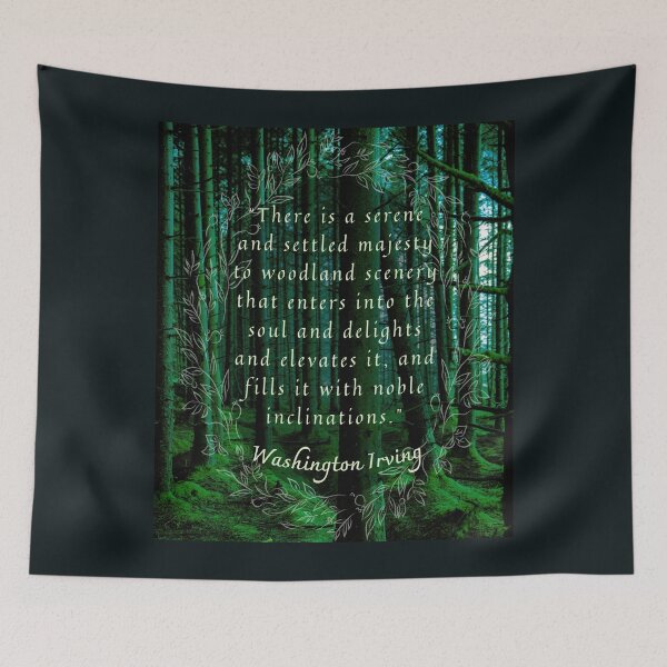 Item preview, Washington Irving quote: There is a serene and settled majesty to woodland scenery that enters into the soul and delights and elevates it, designed and sold by artbleed.