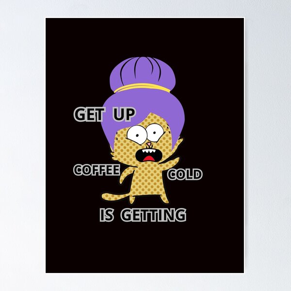Item preview, GET UP COFFEE IS GETTING COLD designed and sold by Tadeusz1.
