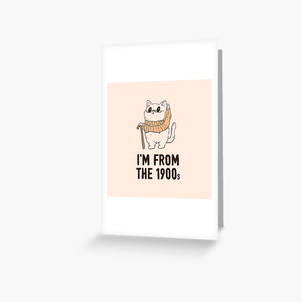 Item preview, I’m old - I’m from the 1900s cat designed and sold by Jess.a.creates.