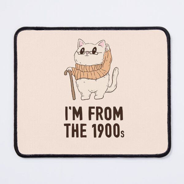 Item preview, I’m old - I’m from the 1900s cat designed and sold by Jess.a.creates.