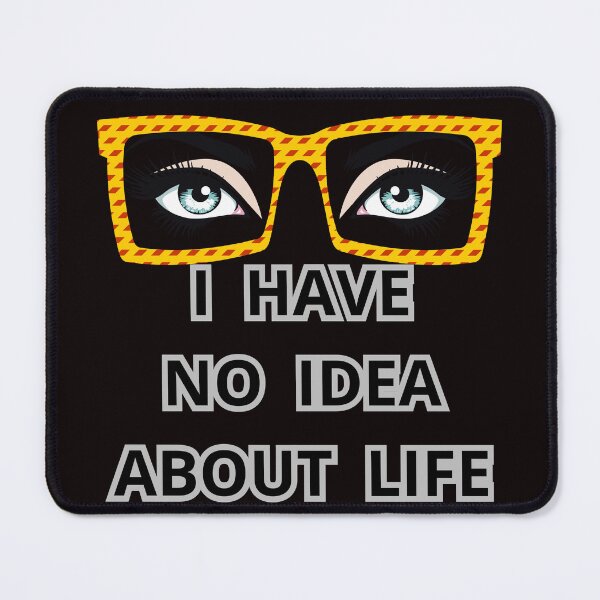 Item preview, I HAVE NO IDEA ABOUT LIFE designed and sold by Tadeusz1.