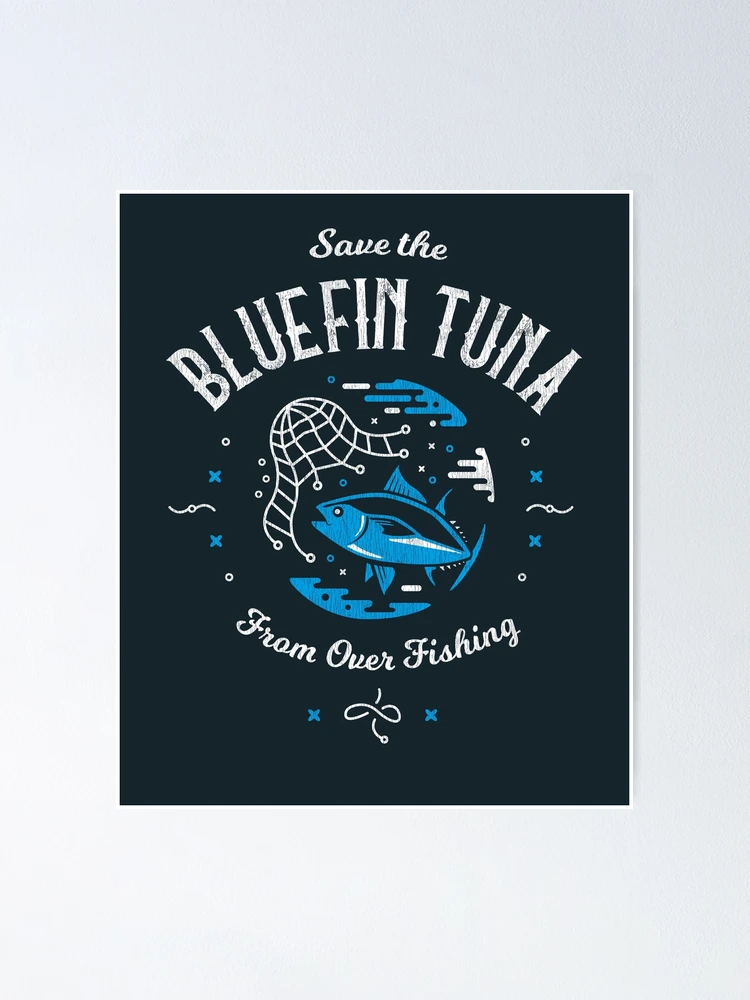 Save the Bluefin Tuna from Over Fishing Poster for Sale by Bangtees