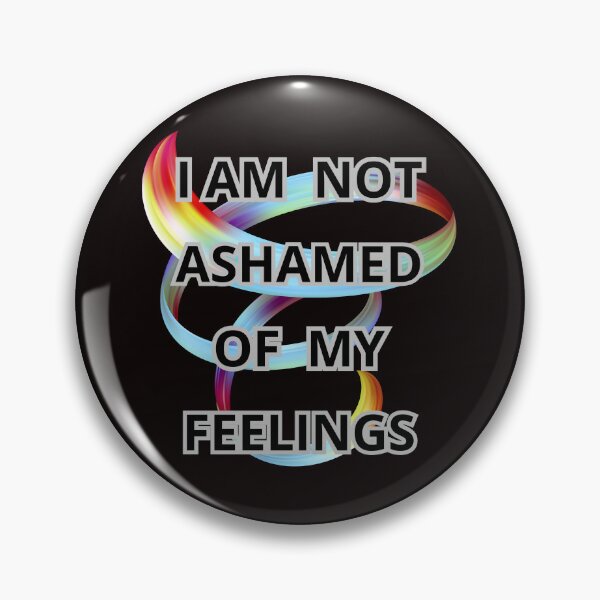 Item preview, I AM NOT ASHAMED OF MY FEELINGS designed and sold by Tadeusz1.