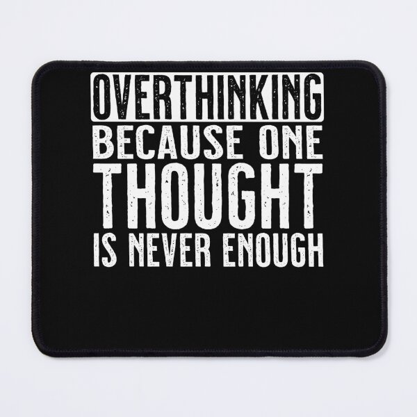 Item preview, Overthinking Because One Thought is Never Enough designed and sold by PrintCrafting.