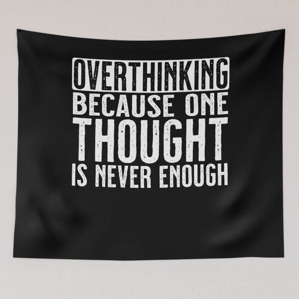 Item preview, Overthinking Because One Thought is Never Enough designed and sold by PrintCrafting.