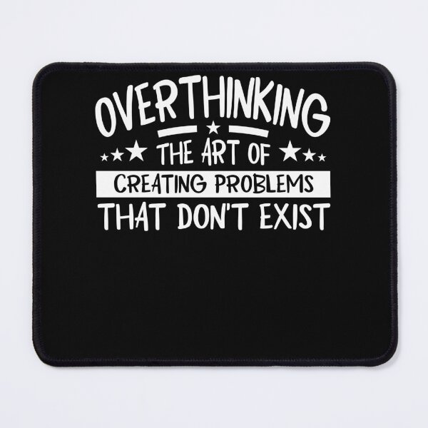 Item preview, Overthinking - Creating Problems That Don't Exist designed and sold by PrintCrafting.