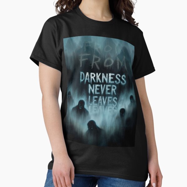 "From" tv Darkness nerver leave Classic T-Shirt