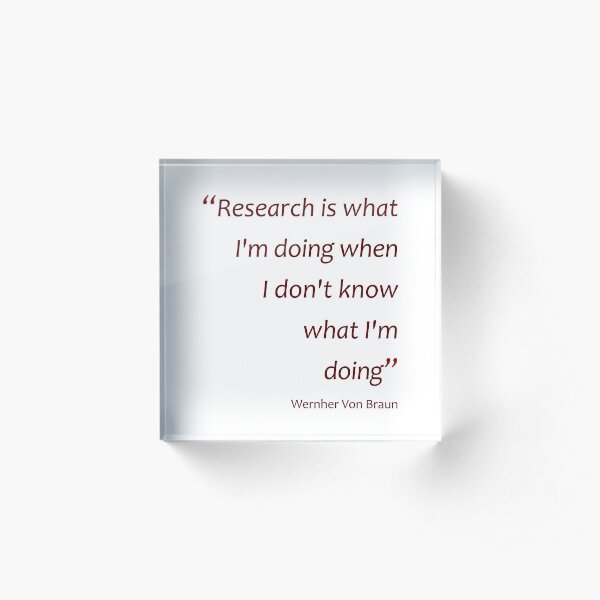 Research... when I don't know what I'm doing... (Amazing Sayings) Acrylic Block