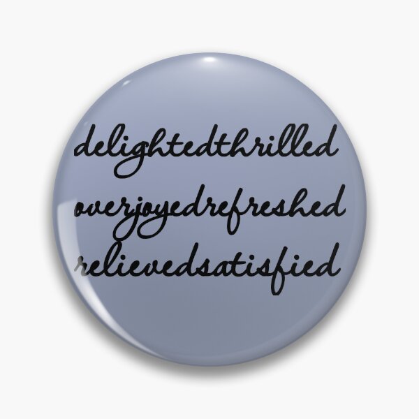 Item preview, Delighted Thrilled Overjoyed Refreshed Relieved Satisfied designed and sold by MargLandmeter.