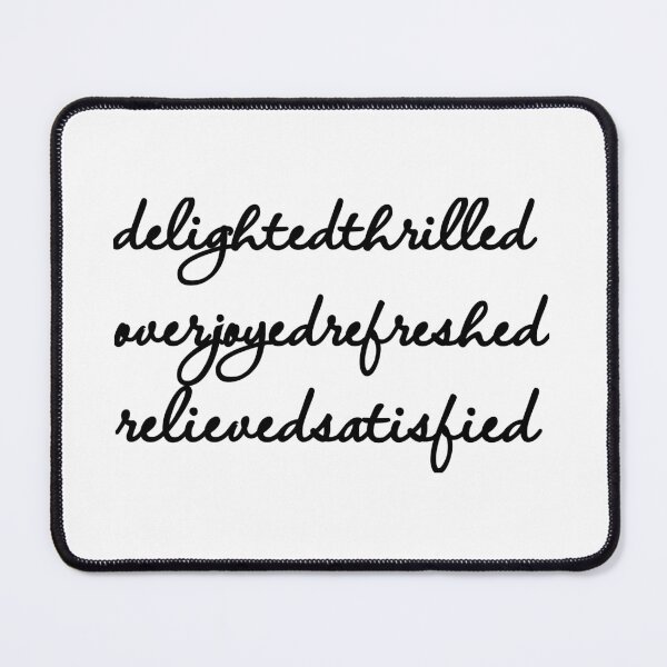 Item preview, Delighted Thrilled Overjoyed Refreshed Relieved Satisfied designed and sold by MargLandmeter.