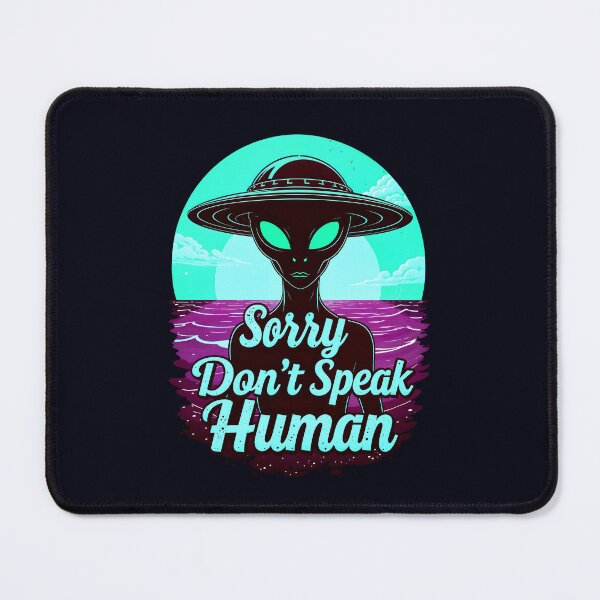 Item preview, Alien Sorry Don't Speak Human Funny Quote designed and sold by TheArtOfPat.