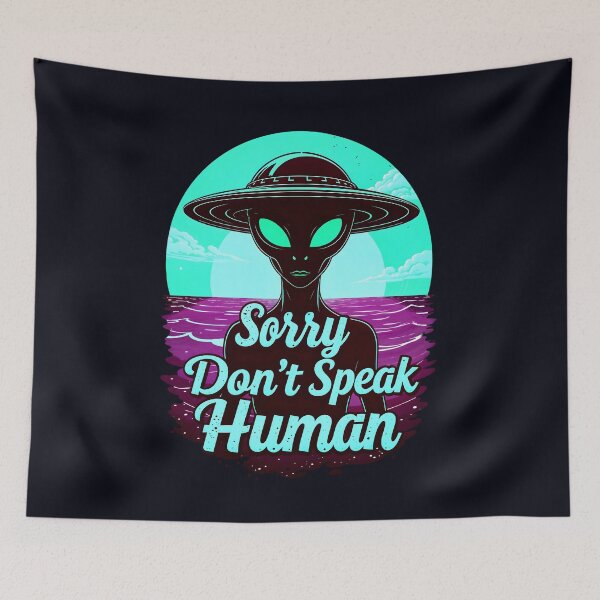 Item preview, Alien Sorry Don't Speak Human Funny Quote designed and sold by TheArtOfPat.