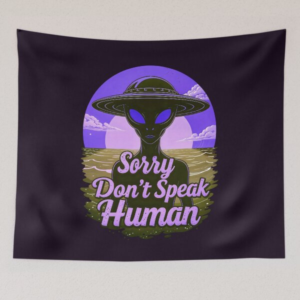 Item preview, Alien Sorry Don't Speak Human Funny Quote designed and sold by TheArtOfPat.
