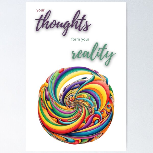 Your thoughts form your reality Poster