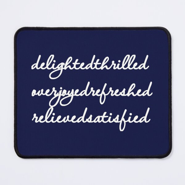 Item preview, Delighted Thrilled Overjoyed Refreshed Relieved Satisfied designed and sold by MargLandmeter.