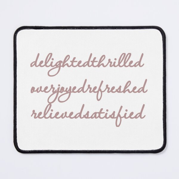 Item preview, Delighted Thrilled Overjoyed Refreshed Relieved Satisfied designed and sold by MargLandmeter.
