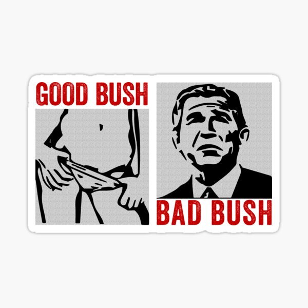 Item preview, Good Bush, Bad Bush designed and sold by FlyShop1.
