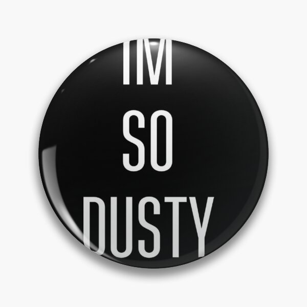 Item preview, Im so dusty designed and sold by TheJettz.