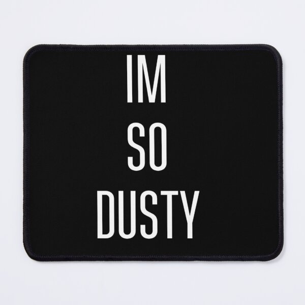 Item preview, Im so dusty designed and sold by TheJettz.