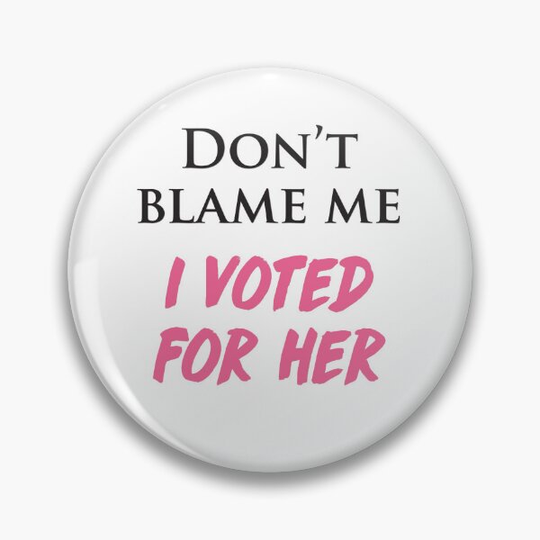Item preview, Don't Blame Me, I Voted For Her! designed and sold by cinn.