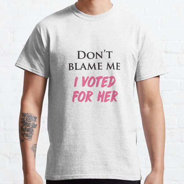 Item preview, Don't Blame Me, I Voted For Her! designed and sold by cinn.