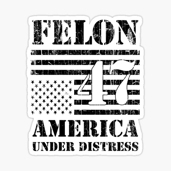 Felon 47 Vintage Flag America Under Distress Sticker