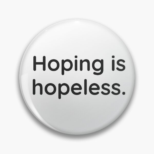 Item preview, Hoping is hopeless designed and sold by WhackoDesigns.