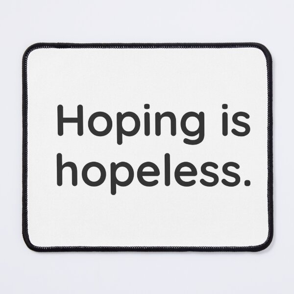 Item preview, Hoping is hopeless designed and sold by WhackoDesigns.