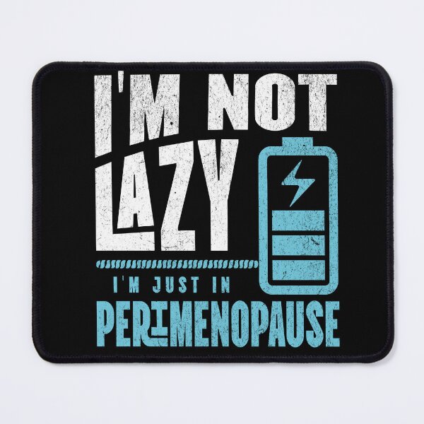 Item preview, Im Not Lazy Im Just In Perimenopause designed and sold by BassHeadMomma.