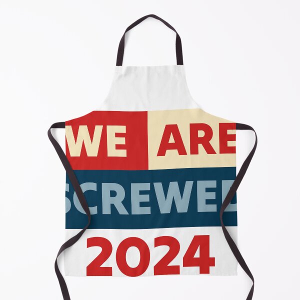 Item preview, We are screwed election 2024 designed and sold by WhackoDesigns.
