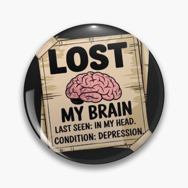 Item preview, LOST MY BRAIN. LAST SEEN: IN MY HEAD. CONDITION: DEPRESSION. designed and sold by 123ks.