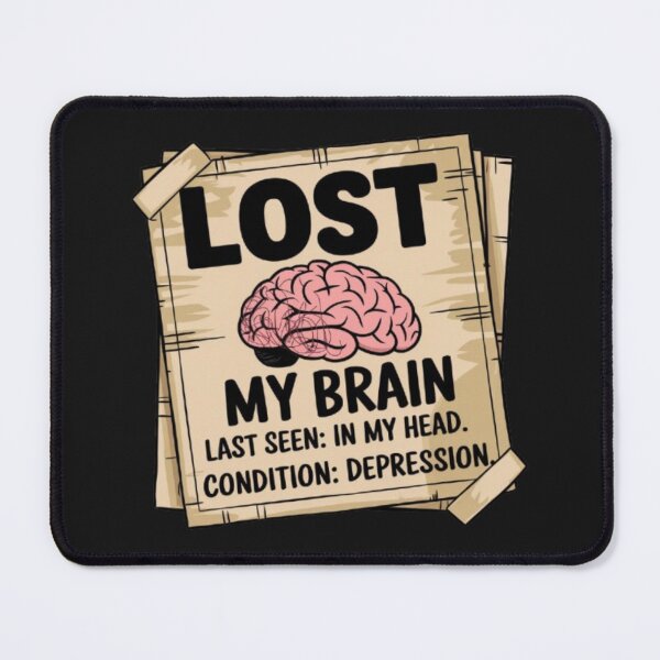 Item preview, LOST MY BRAIN. LAST SEEN: IN MY HEAD. CONDITION: DEPRESSION. designed and sold by 123ks.