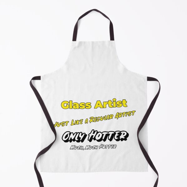 Item preview, Glass Artist - Just Like a Regular Artist, Only Hotter.  Much, Much Hotter designed and sold by Sunrise427.