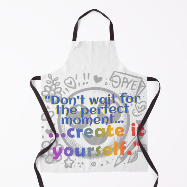 Item preview, "Don't wait for the perfect moment, create it yourself." designed and sold by PrintYourStyle.