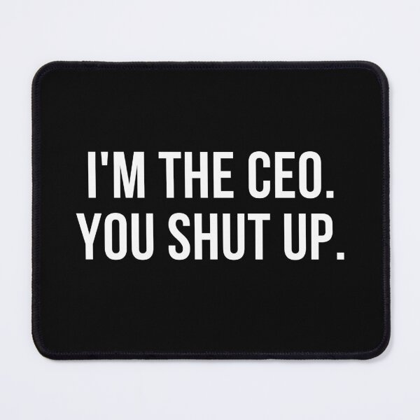 Item preview, I Am The Ceo You Shut Up Funny Sayings Great designed and sold by Crazyllover.
